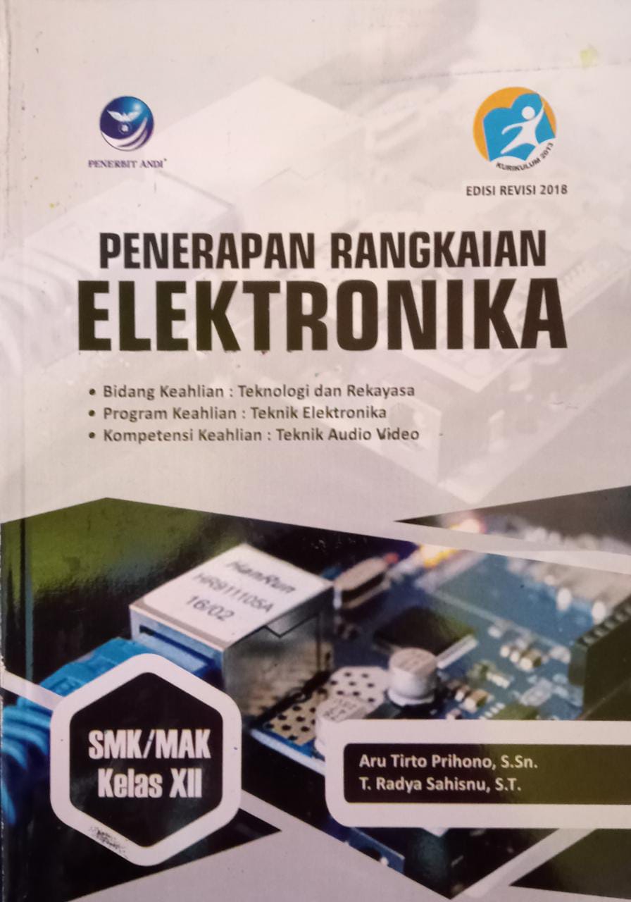 Penerapan Rangkaian Elektronika SMK/MAK Kelas XII : Bidang Keahlian Teknologi dan Rekayasa. Program Keahlian Teknik Elektronika. Kompetensi Keahlian Teknik Audio Video