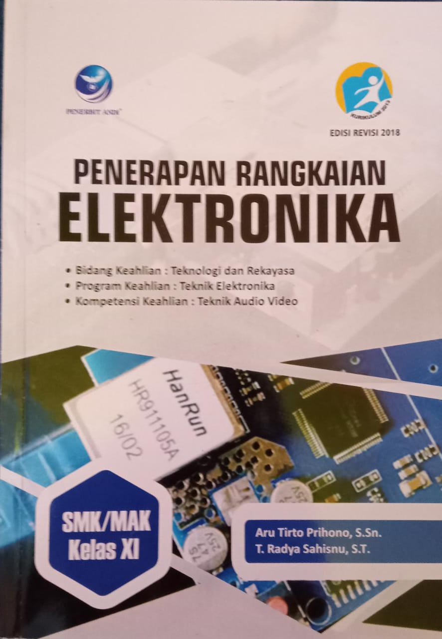 Penerapan Rangkaian Elektronika SMK/MAK Kelas XI : Bidang Keahlian Teknologi dan Rekayasa. Program Keahlian Teknik Elektronika. Kompetensi Keahlian Teknik Audio Video