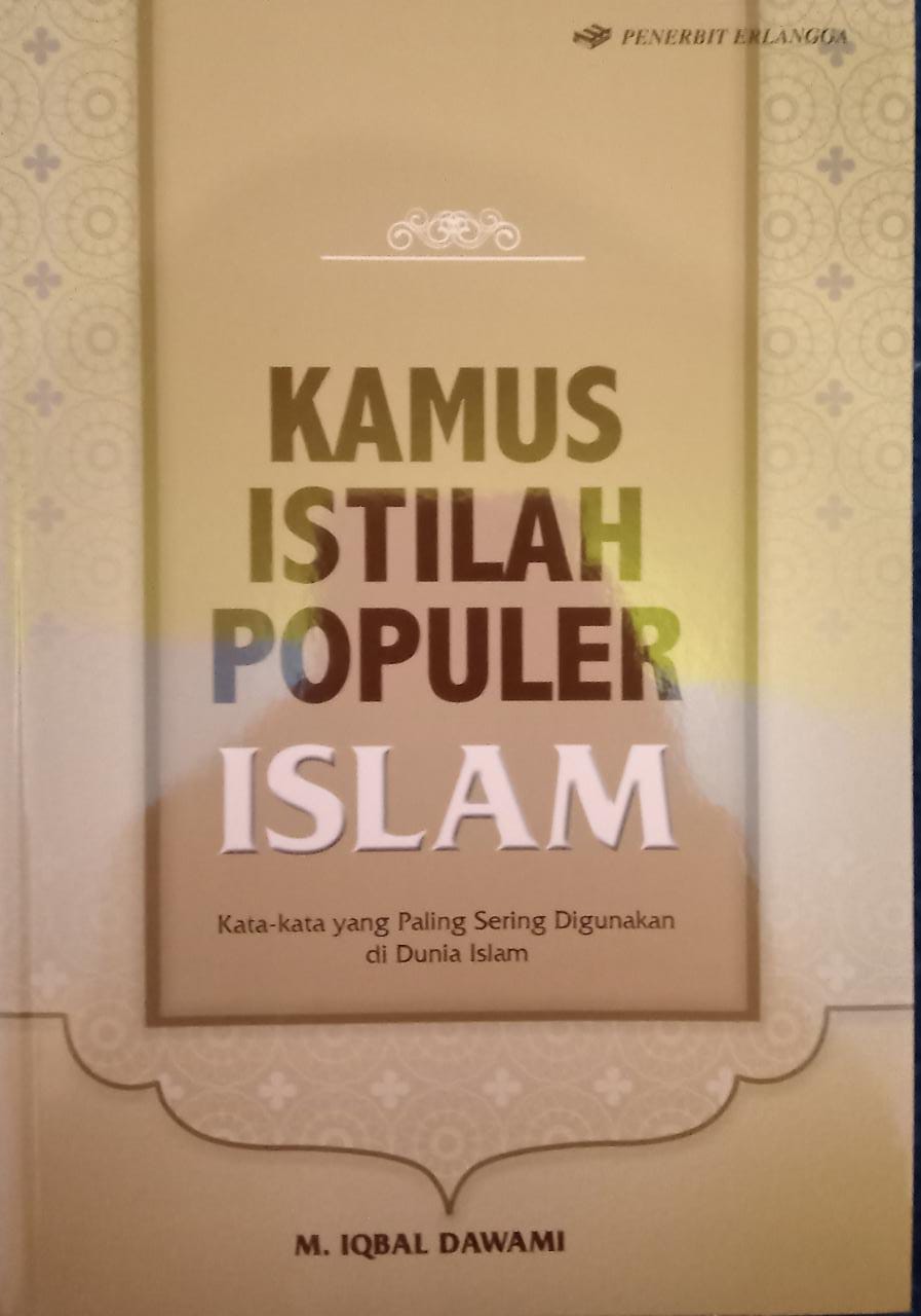 Kamus Istilah Populer Islam : Kata-kata yang Paling Sering Digunakan di Dunia Islam