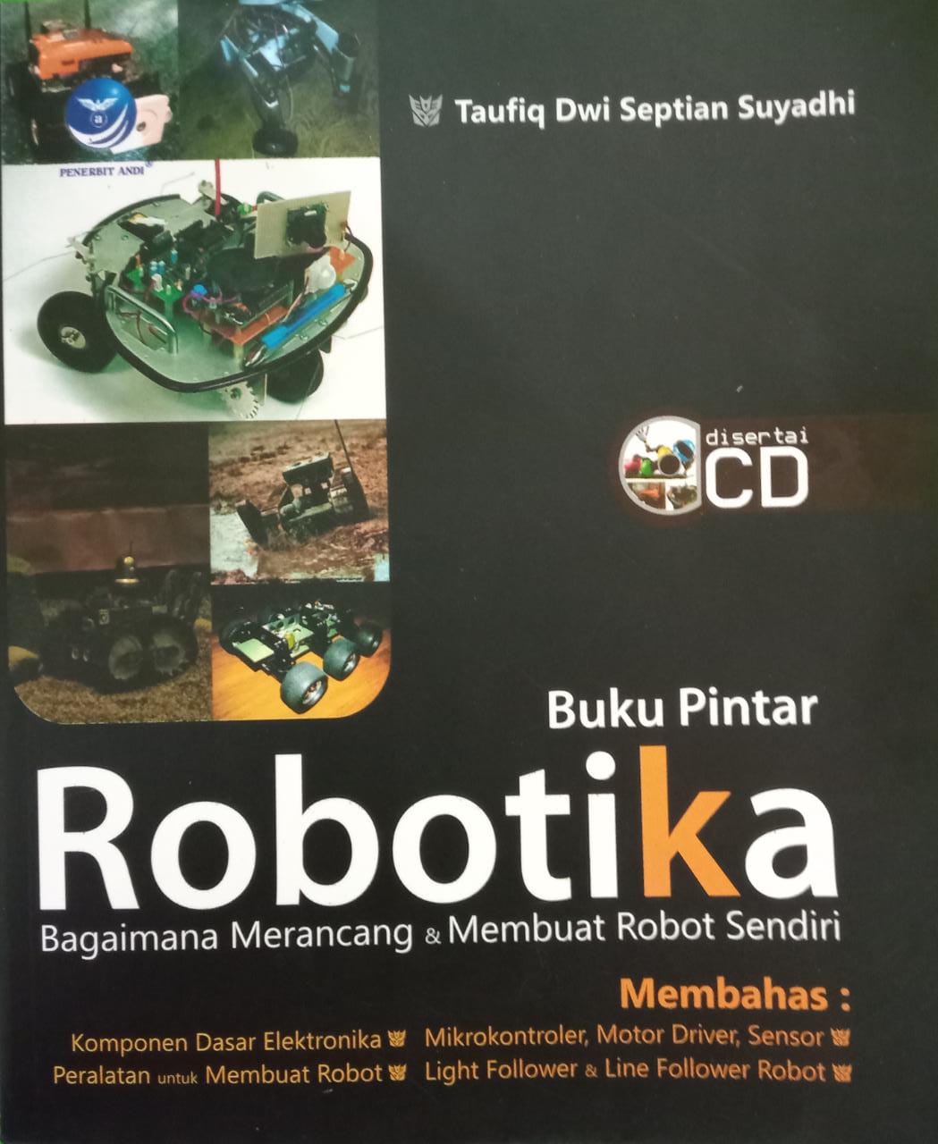 Buku Pintar Robotika : Bagaimana Merancang & Membuat Robot Sendiri